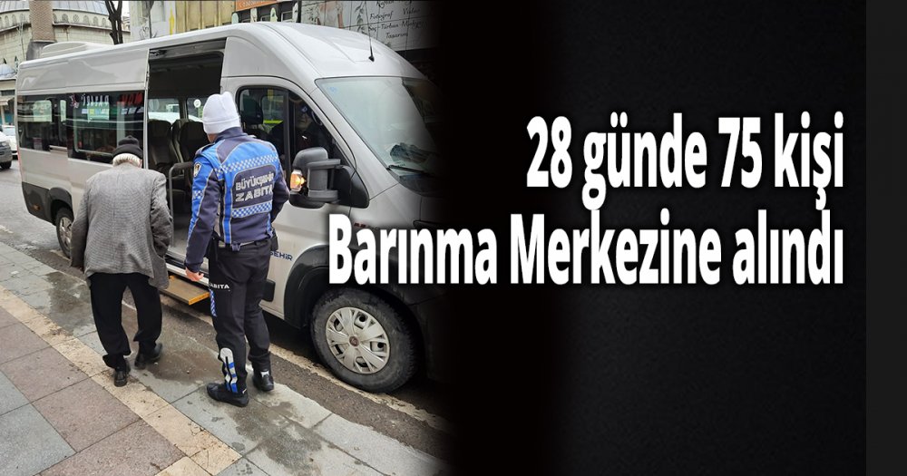 28 günde 75 kişi Barınma Merkezine alındı