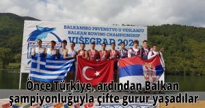 Önce Türkiye, ardından Balkan şampiyonluğuyla çifte gurur yaşadılar