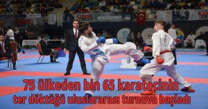 75 ülkeden bin 65 karatecinin ter döktüğü uluslararası turnuva başladı