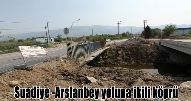  Suadiye -Arslanbey yoluna ikili köprü