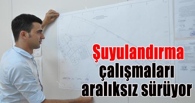  Şuyulandırma çalışmaları aralıksız sürüyor