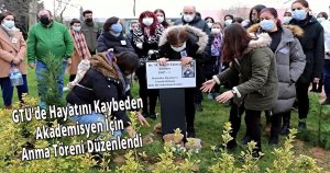 GTÜ’de Hayatını Kaybeden Akademisyen İçin Anma Töreni Düzenlendi 