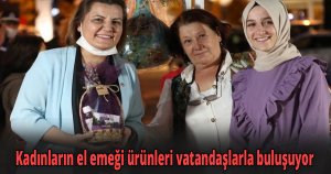 Kadınların el emeği ürünleri vatandaşlarla buluşuyor