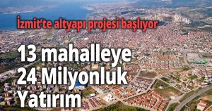 İzmit’te altyapı projesi başlıyor