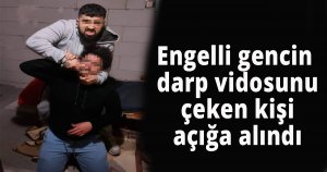 Engelli gencin darp vidosunu çeken kişi açığa alındı
