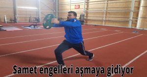  Samet engelleri aşmaya gidiyor