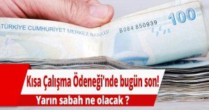 Kısa Çalışma Ödeneği'nde bugün son!