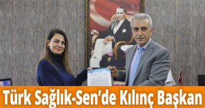 TÜRK SAĞLIK-SEN’DE KILINÇ BAŞKAN