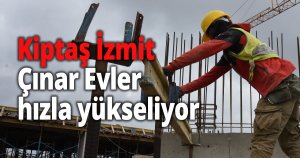 Kiptaş İzmit Çınar Evler hızla yükseliyor