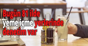 Bugün 81 ilde denetim var