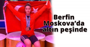  Berfin Moskova’da altın peşinde