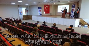 Kocaeli AFAD 12 İlçe Kaymakamlığında Afet Eğitimi Verdi