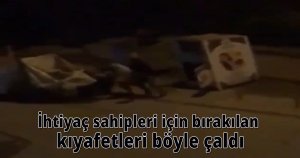 İhtiyaç sahipleri için bırakılan kıyafetleri böyle çaldı