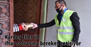 Kardeş Eller ile iftar sofrasına bereket getiriyor