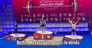 Berfin, Moskova’dan bronz ile döndü