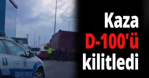 Kaza D-100'ü kilitledi