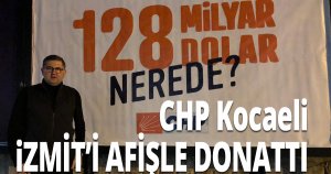 CHP Kocaeli '128 milyar dolar nerede' afişlerini astı