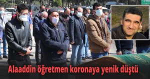 Alaaddin öğretmen koronaya yenik düştü