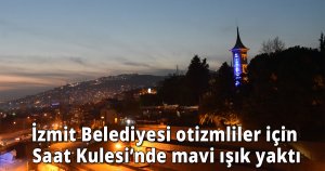 İzmit Belediyesi otizmliler için Saat Kulesi’nde mavi ışık yaktı