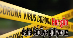 Her gün daha kötüye gidiyoruz