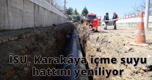  İSU, Karakaya içme suyu hattını yeniliyor