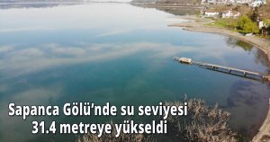 Sapanca Gölü’nde su seviyesi 31.4 metreye yükseldi
