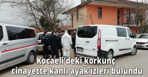 Kocaeli’deki korkunç cinayette kanlı ayak izleri bulundu