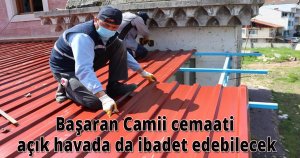 Başaran Camii cemaati açık havada da ibadet edebilecek