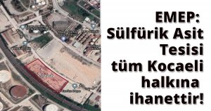 EMEP: Sülfürik Asit Tesisi tüm Kocaeli halkına ihanettir!