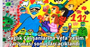  'Sağlık Çalışanlarına Vefa'resim yarışması sonuçları açıklandı