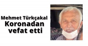  Mehmet Türkçakal Koronadan vefat etti