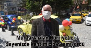 Muhtarlardan Hürriyet’e: Sayenizde kentimiz bayram gördü
