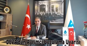 DEVA’dan Ayrımcı Uygulama Uyarısı