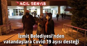  İzmit Belediyesi’nden vatandaşlara Covid-19 aşısı desteği