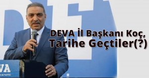  DEVA İl Başkanı Koç, Tarihe Geçtiler(?)