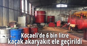  Kocaeli’de 6 bin litre kaçak akaryakıt ele geçirildi