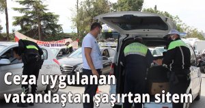 Ceza uygulanan vatandaştan şaşırtan sitem