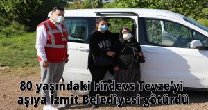 80 yaşındaki Firdevs Teyze’yi aşıya İzmit Belediyesi götürdü