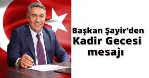  Başkan Şayir’den Kadir Gecesi mesajı 