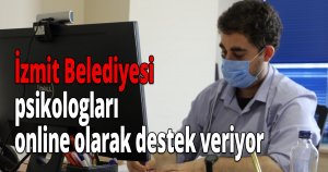 İzmit Belediyesi psikologları online olarak destek veriyor