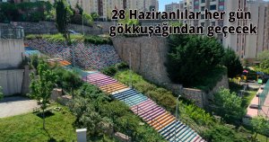 28 Haziranlılar her gün gökkuşağından geçecek