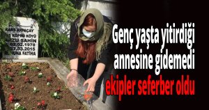 Genç yaşta yitirdiği annesine gidemedi