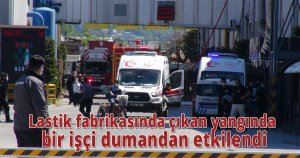 Lastik fabrikasında çıkan yangında bir işçi dumandan etkilendi