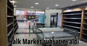 Açılışına gün sayan Halk Market ruhsatını aldı