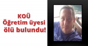 KOÜ öğretim üyesi ölü bulundu!