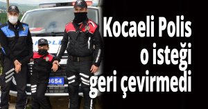 Kocaeli Polis o isteği geri çevirmedi