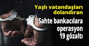 Yaşlı vatandaşları dolandıran sahte bankacılara operasyon