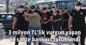  3 milyon TL'lik vurgun yapan 14 sahte bankacı tutuklandı