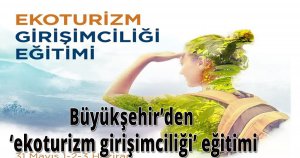 Büyükşehir’den ‘ekoturizm girişimciliği’ eğitimi