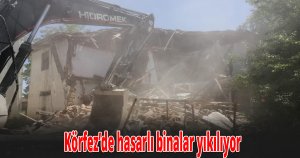 Körfez’de hasarlı binalar yıkılıyor